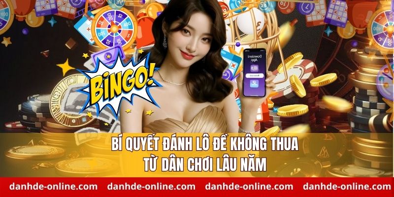 Bí quyết đánh lô đề không thua từ dân chơi lâu năm