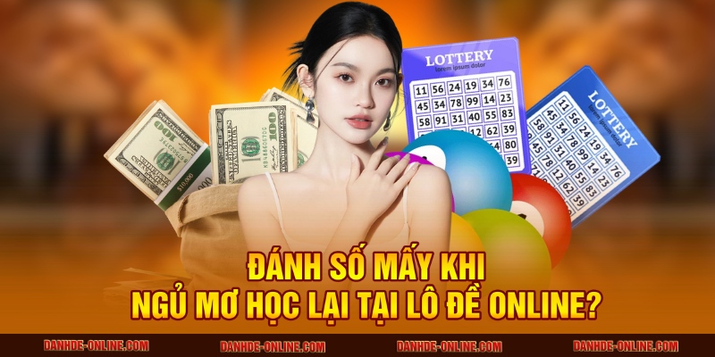 Đánh số mấy khi ngủ mơ học lại tại Lô Đề Online?