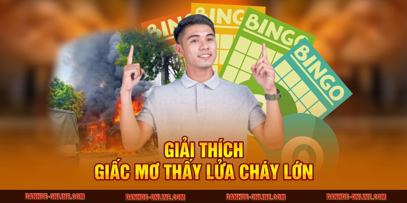 mơ thấy lửa cháy lớn