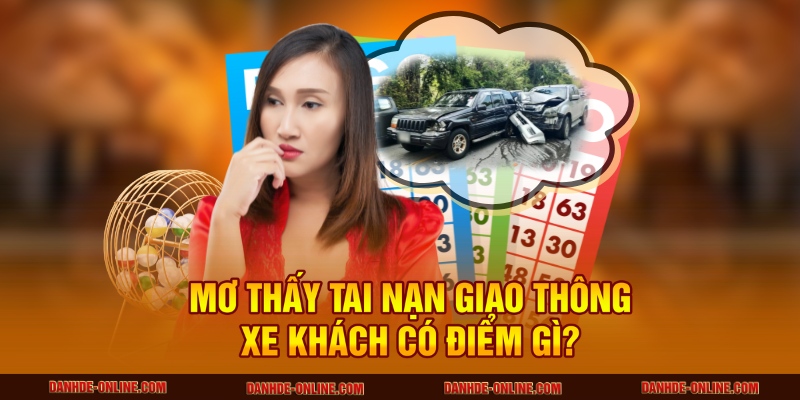 Mơ thấy tai nạn giao thông xe khách có điểm gì?