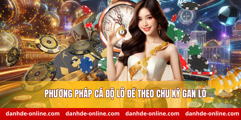 Phương pháp cá độ lô đề theo chu kỳ gan lô