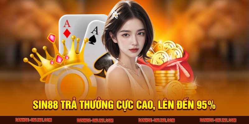 SIN88 trả thưởng cực cao, lên đến 95%