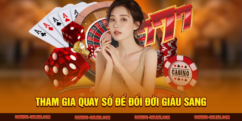 Tham gia quay số để đổi đời giàu sang