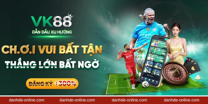 VK88 - Thương hiệu mới, làn gió mới cho thị trường Việt