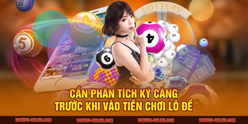 Cần phân tích kỹ càng trước khi vào tiền chơi lô đề