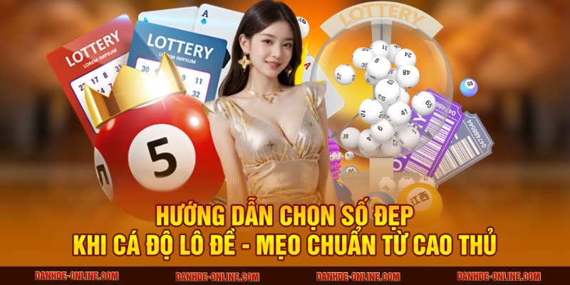 Hướng dẫn Chọn số đẹp khi cá độ lô đề