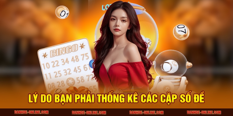 Lý do bạn phải thống kê các cặp số đề