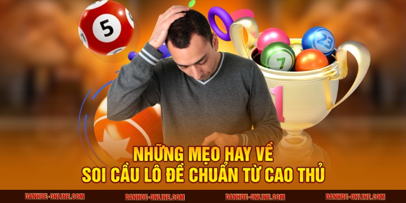 Những mẹo hay về soi cầu lô đề chuẩn từ cao thủ