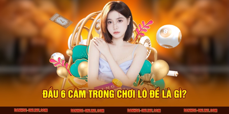 Đầu 6 câm trong chơi lô đề là gì?
