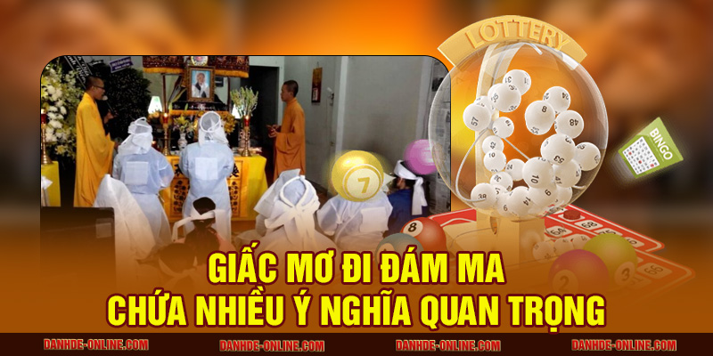 Giấc mơ đi đám ma chứa nhiều ý nghĩa quan trọng