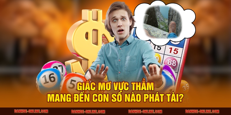 Giấc mơ vực thẳm mang đến con số nào phát tài?