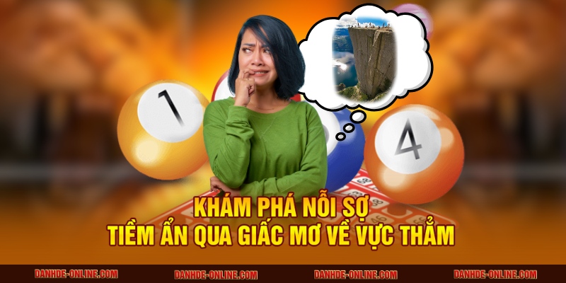 Khám phá nỗi sợ tiềm ẩn qua giấc mơ về vực thẳm