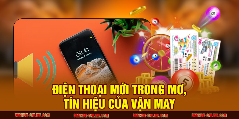 Điện thoại mới trong mơ, tín hiệu của vận may