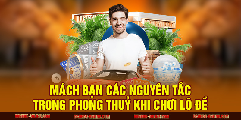 Mách bạn các nguyên tắc trong phong thuỷ khi chơi lô đề