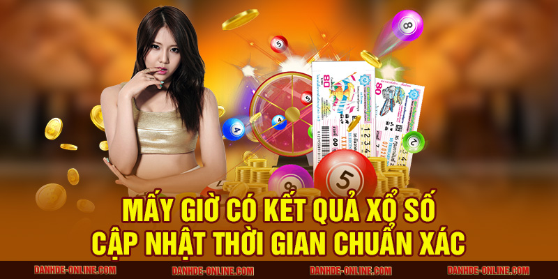 mấy giờ có kết quả xổ số