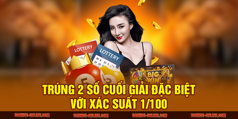 Trúng 2 số cuối giải đặc biệt với xác suất 1/100